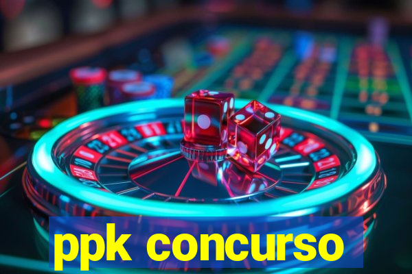 ppk concurso
